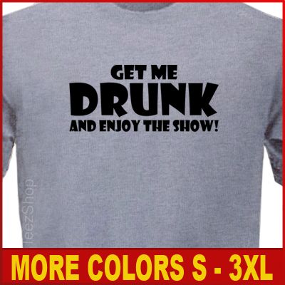 GET ME DRUNK AND ENJOY Funny college beer Party T shirt  